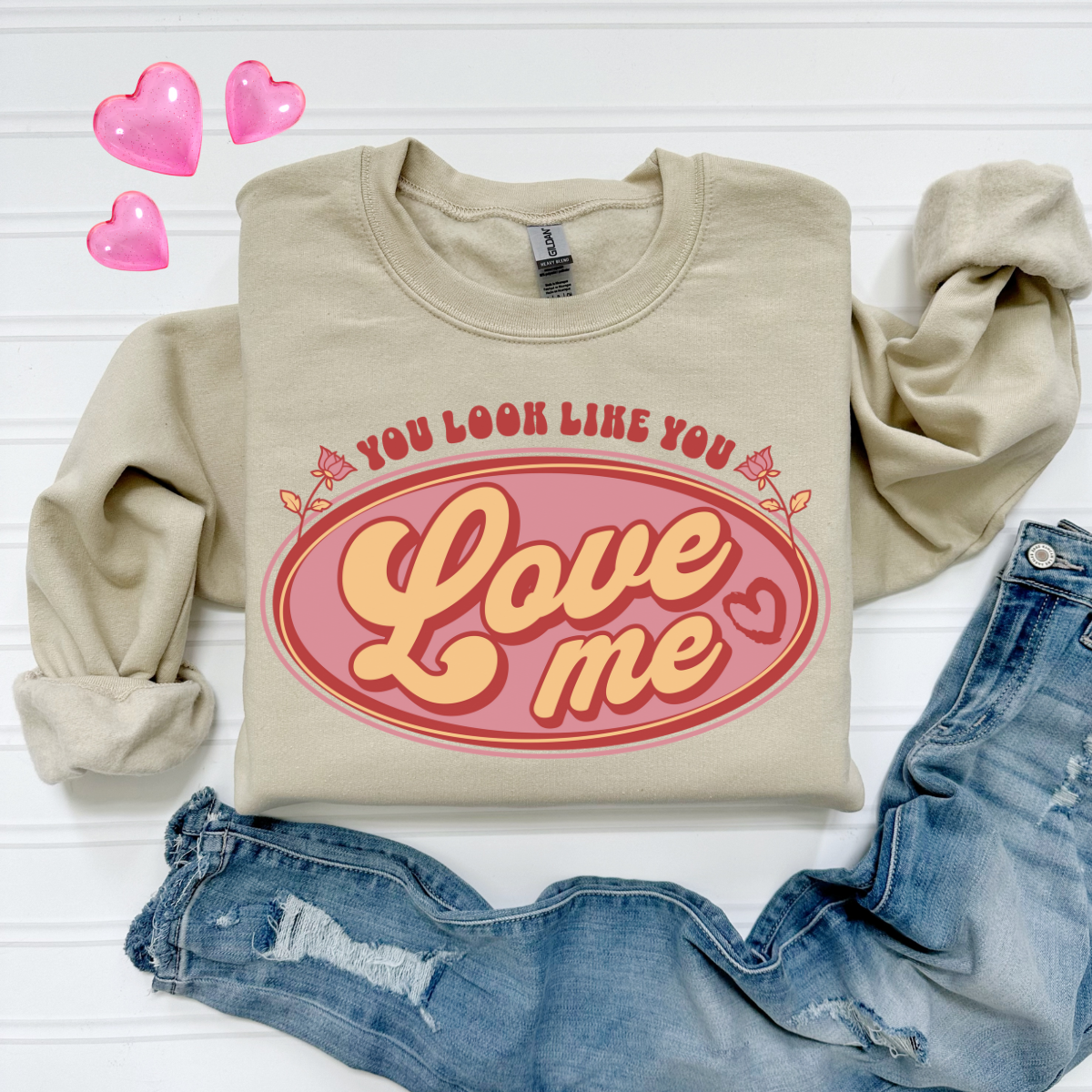 You Look Like You Love Me Sweatshirt
