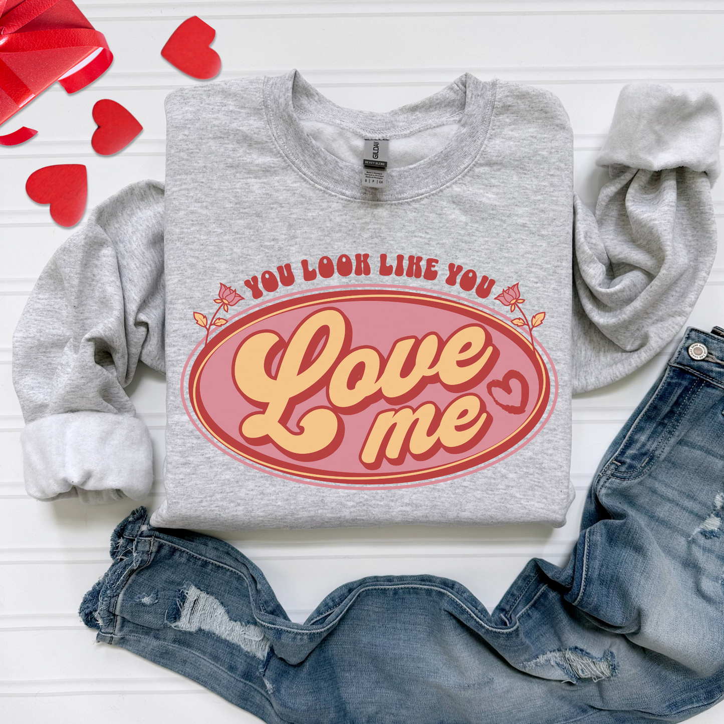 You Look Like You Love Me Sweatshirt