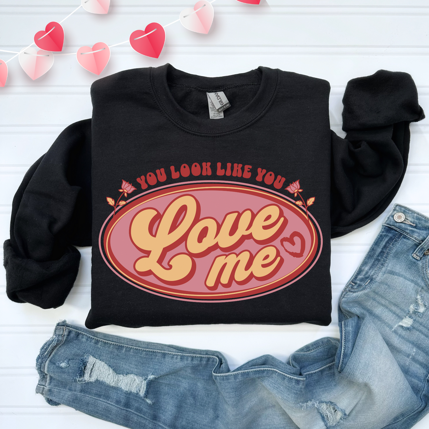 You Look Like You Love Me Sweatshirt