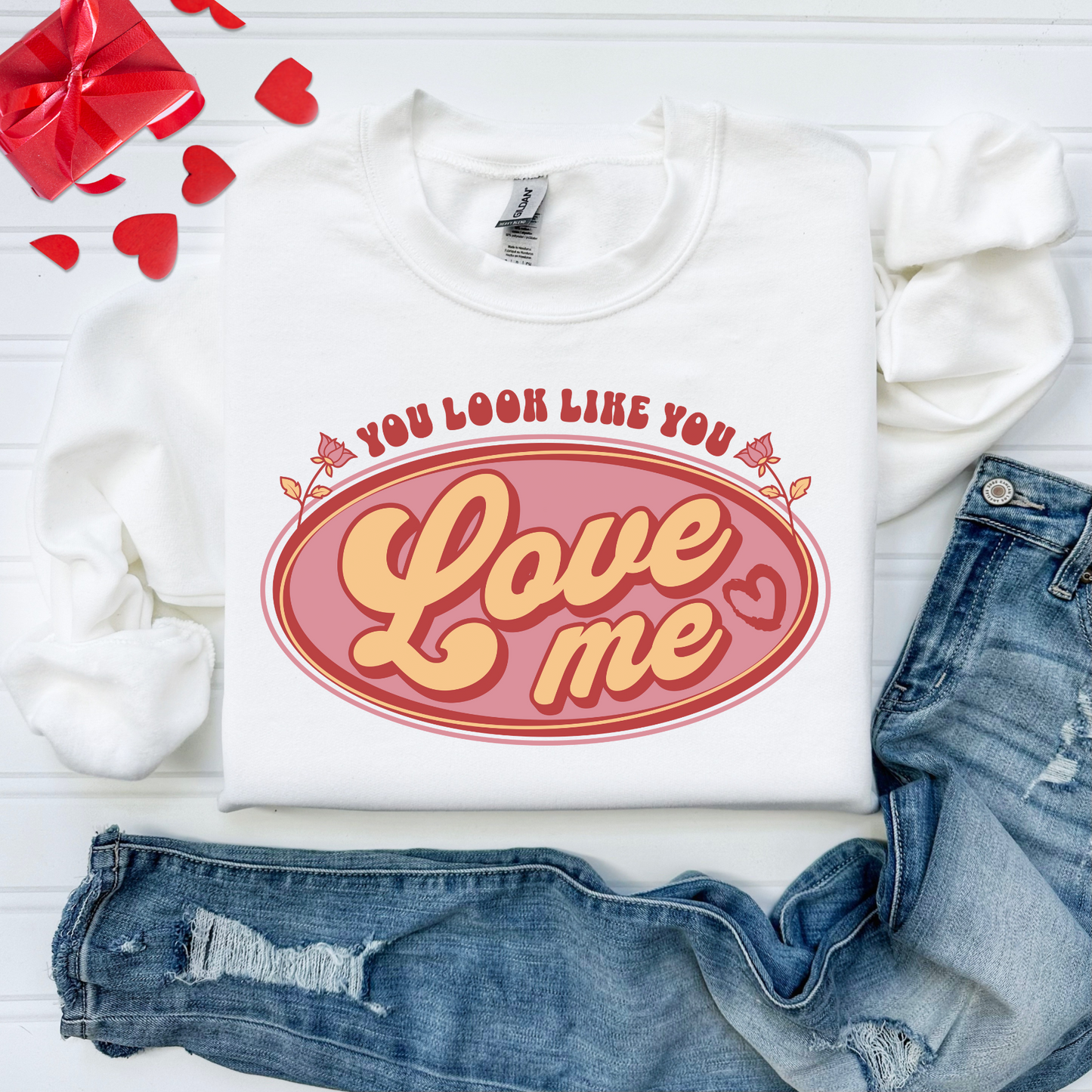 You Look Like You Love Me Sweatshirt